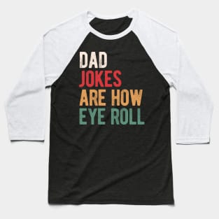 Dad jokes are how eye roll Baseball T-Shirt